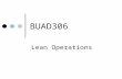BUAD306 Lean Operations. A flexible system of operation that uses considerably less resources than a traditional system Tend to achieve Greater productivity.