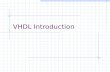 VHDL Introduction. V- VHSIC Very High Speed Integrated Circuit H- Hardware D- Description L- Language.