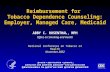 TM Reimbursement for Tobacco Dependence Counseling: Employer, Managed Care, Medicaid ABBY C. ROSENTHAL, MPH Office on Smoking and Health ABBY C. ROSENTHAL,