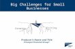 Big Challenges for Small Businesses Growing Exiting Producer’s Name and Title Principal Financial Group ®