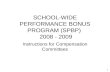 1 SCHOOL-WIDE PERFORMANCE BONUS PROGRAM (SPBP) 2008 - 2009 Instructions for Compensation Committees.