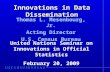 Innovations in Data Dissemination Thomas L. Mesenbourg, Jr. Acting Director U.S. Census Bureau United Nations Seminar on Innovations in Official Statistics.