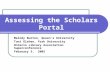 Assessing the Scholars Portal Melody Burton, Queen’s University Toni Olshen, York University Ontario Library Association Superconference February 3, 2005.