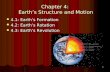 1 Chapter 4: Earth’s Structure and Motion 4.1: Earth’s Formation 4.1: Earth’s Formation 4.2: Earth’s Rotation 4.2: Earth’s Rotation 4.3: Earth’s Revolution.