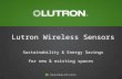 Lutron Wireless Sensors Sustainability & Energy Savings for new & existing spaces.
