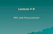 Lecture # 8 PPC and Procurement. …PPC…  PPC stands for –Production Planning and control –Production planning and co-ordination.