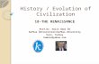 History / Evolution of Civilization 18-THE RENAISSANCE Prof.Dr. Halit Hami ÖZ Kafkas Üniversitesi/Kafkas University Kars, Turkey hamioz@yahoo.com.