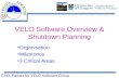 Chris Parkes for VELO software Group VELO Software Overview & Shutdown Planning Organisation Milestones 3 Critical Areas.