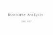 Discourse Analysis ENG 467. Introduction What is discourse analysis? Discourse analysis examines patterns of language across texts and considers the relationship.