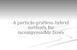 A particle-gridless hybrid methods for incompressible flows.