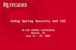 Using Spring Security and CAS JA-SIG Summer Conference Denver, CO June 24 – 27, 2007.
