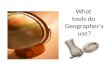 What tools do Geographer’s use?. The tools that Geographer’s use helps them to investigate the physical and human environment.