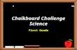 Chalkboard Challenge Science First Grade StudentsTeachers Game BoardDefinitionsExamplesPurposesPictures 100 200 300 400 500 Let’s Play Final Challenge.