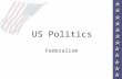 US Politics Federalism. Federalism: Overview Forms of Government Federalism and Freedom Evolution of Federalism –Dual –Cooperative –Creative –“New”