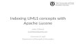 Indexing UMLS concepts with Apache Lucene Julien Thibault jcv.thibault@gmail.com University of Utah Department of Biomedical Informatics.