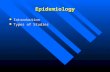 Epidemiology Introduction Introduction Types of Studies Types of Studies.