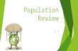Population Review Ch. 2. Population Big Ideas  Density – Arithmetic and Physiological  Demographic Transition Model  Epidemiological Transition Model.