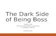 The Dark Side of Being Boss Heather Scalf Director of Quantitative Assessment UT Arlington Libraries scalf@uta.edu.