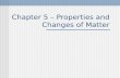 Chapter 5 – Properties and Changes of Matter Section 1 Physical Properties A. Physical property — any characteristic of matter that can be observed without.