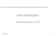 Cost13 1 Cost Estimation Estimates based on LOC. cost13 2 Boehm's COCOMO u Software Engineering Economics u Prentice-Hall c1981 u type COCOMO in a search.