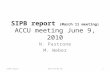 SIPB report (March 11 meeting) ACCU meeting June 9, 2010 N. Pastrone M. Weber SIPB report1ACCU 09.06.10.