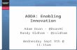 AODA: Enabling Innovation Adam Doan - @DoanAC Randy Oldham - @roldham Wednesday Sept 9th @ 11:15am.