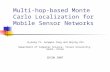 Multi-hop-based Monte Carlo Localization for Mobile Sensor Networks Jiyoung Yi, Sungwon Yang and Hojung Cha Department of Computer Science, Yonsei University,