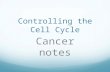 Controlling the Cell Cycle Cancer notes I. The Cell Cycle  Cancer cells have mutations in the genes that control the cell cycle. 1. Proto-oncogenes-