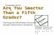 Are You Smarter Than a Fifth Grader? Teaching the Elementary Economics Georgia Performance Standards Georgia Council On Economic Education w w w. g c.