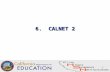 57 6. CALNET 2. 58 CALNET 2 - What is it and how does it fit with E-rate? Contract (s) held and administered by State –CALNET 2 Contract effective date: