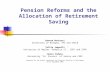 Pension Reforms and the Allocation of Retirement Saving Renata Bottazzi University of Bologna, IFS and CHILD Tullio Jappelli University of Naples “Federico.