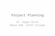 Project Planning Dr. Raghu Bista Nepal Adm. Staff College.