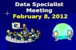 Data Specialist Meeting February 8, 2012. PLEASE SIGN IN AND REMOVE ALL PAPERWORK FROM YOU FOLDERS.