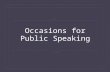 Occasions for Public Speaking. The Rhetorical Situation  Rhetoric – The study of how messages affect people  A speech takes place in a specific situation.