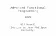Advanced Functional Programming 2009 Ulf Norell (lecture by Jean-Philippe Bernardy)