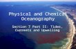 Physical and Chemical Oceanography Section 7 Part II: Tides, Currents and Upwelling.