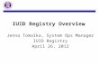 Jenna Tomalka, System Ops Manager IUID Registry April 26, 2012 IUID Registry Overview.