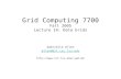 Grid Computing 7700 Fall 2005 Lecture 14: Data Grids Gabrielle Allen allen@bit.csc.lsu.edu gallen.