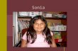 Sonia. Sonia: Background Data Age 8 Born in Colorado to parents from Mexico Third Grade Has attended Northeast Elementary in Brighton since Kindergarten.