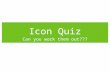 Icon Quiz Can you work them out???. Characters Level 1.