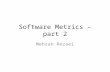 Software Metrics – part 2 Mehran Rezaei. Software Metrics Objectives – Provide State-of-art measurement of software products, processes and projects Why.