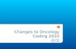 Changes to Oncology Coding 2010 Bobbi Buell Version 12.0 Winter 2009.