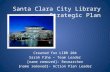 Santa Clara City Library Strategic Plan Created for LIBR 204 Sarah Fihe – Team Leader [name removed]– Researcher [name removed]– Action Plan Leader.