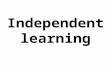 Independent learning. The research and thinking behind how we teach, learn and develop independent learners.