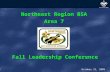 1 Northeast Region BSA Area 7 Fall Leadership Conference October 31, 2009.