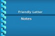 Friendly Letter Notes. What are friendly letters? Friendly letters are personal letters written to friends or relatives, people close to you.Friendly.