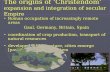 The origins of ‘Christendom’ expansion and integration of secular Empire Roman occupation of increasingly remote areas Gaul, Germany, Britain, Spain coordination.