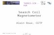 THEMIS-SCM - PER THEMIS Instrument Suite PERSCM- 1 UCB, May 2, 2005 Search Coil Magnetometer Alain Roux, CETP.
