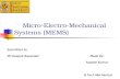 Micro-Electro-Mechanical Systems (MEMS) Submitted to: Mr.Deepak Basandari Made By: Rupesh Kumar Rupesh Kumar B.Tech Mechanical B.Tech Mechanical.
