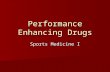 Performance Enhancing Drugs Sports Medicine I. Recreational and Performance Enhancing Drugs Recreational drugs Recreational drugs –Alcohol –Marijuana.
